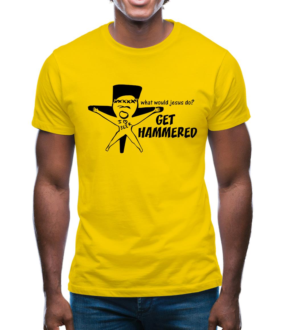 What would jesus do? Get hammered Mens T-Shirt