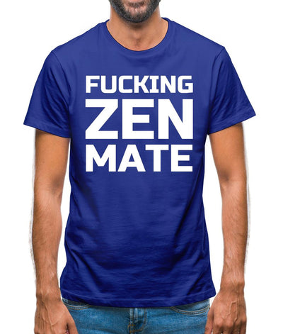 Fucking Zen Mate Mens T-Shirt