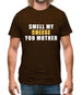 Smell My Cheese You Mother Mens T-Shirt