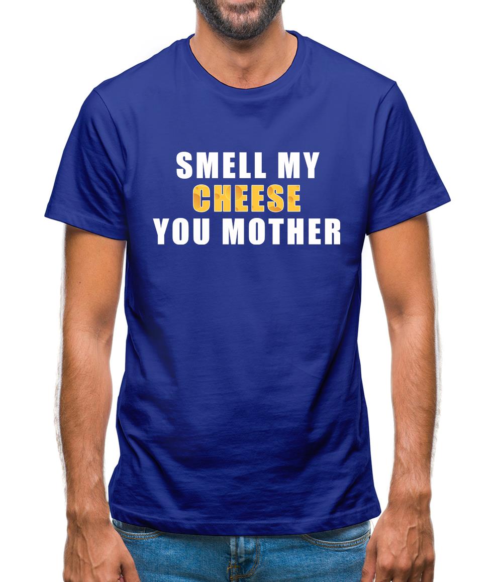 Smell My Cheese You Mother Mens T-Shirt
