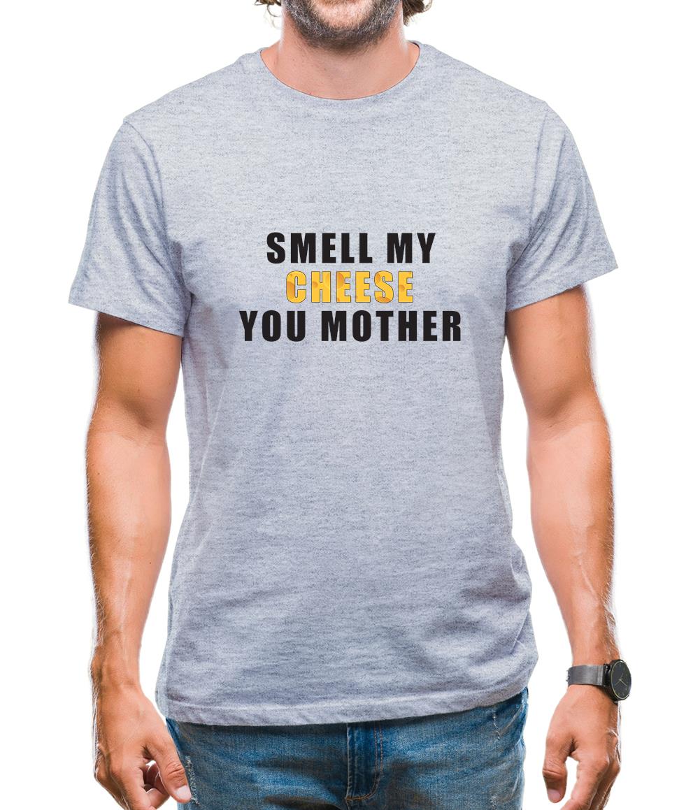 Smell My Cheese You Mother Mens T-Shirt