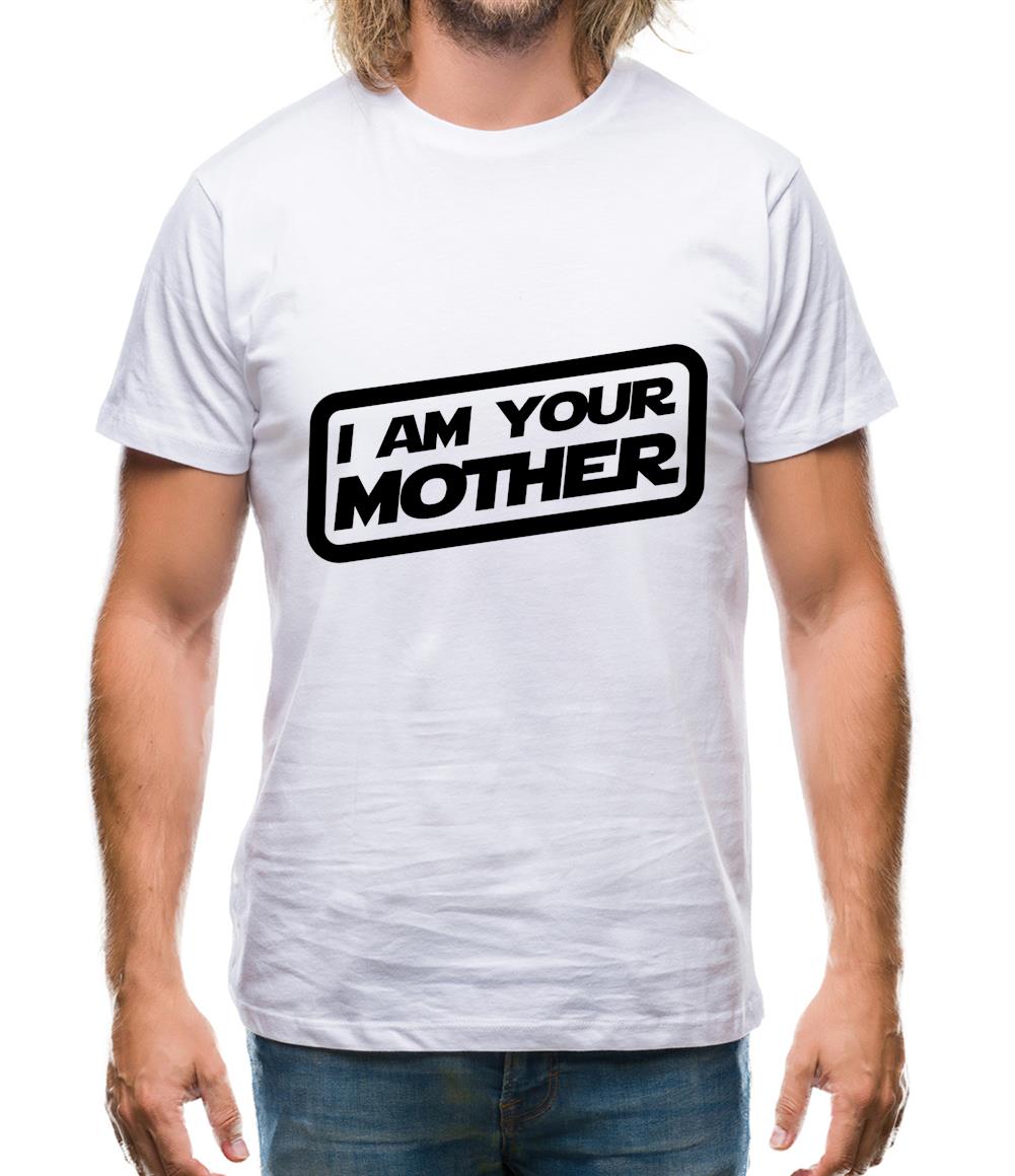 I Am Your Mother Mens T-Shirt