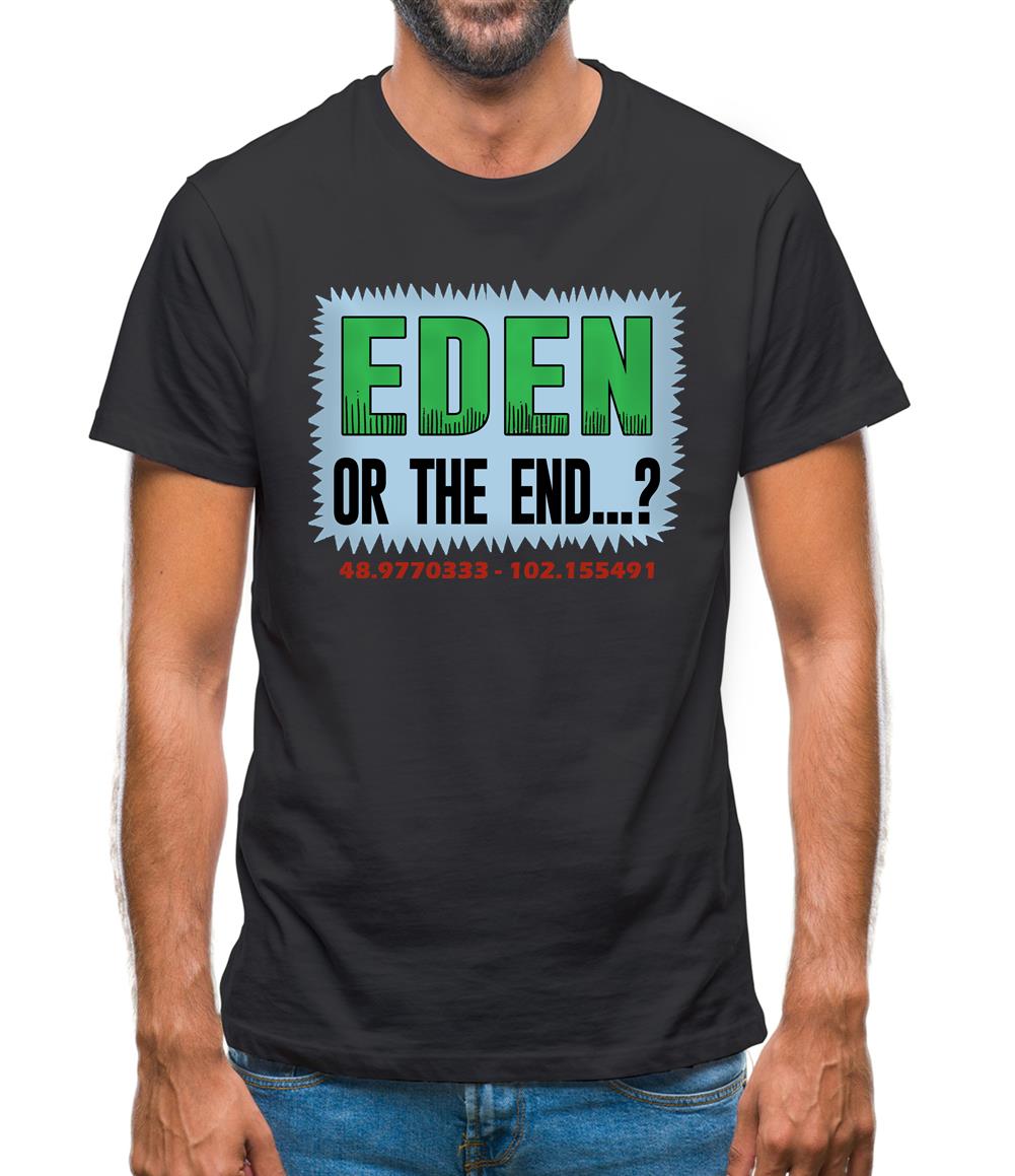 Eden or The End? Mens T-Shirt