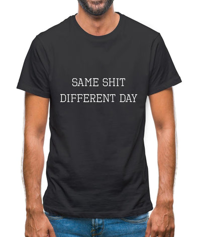 Same Shit Different Day Mens T-Shirt