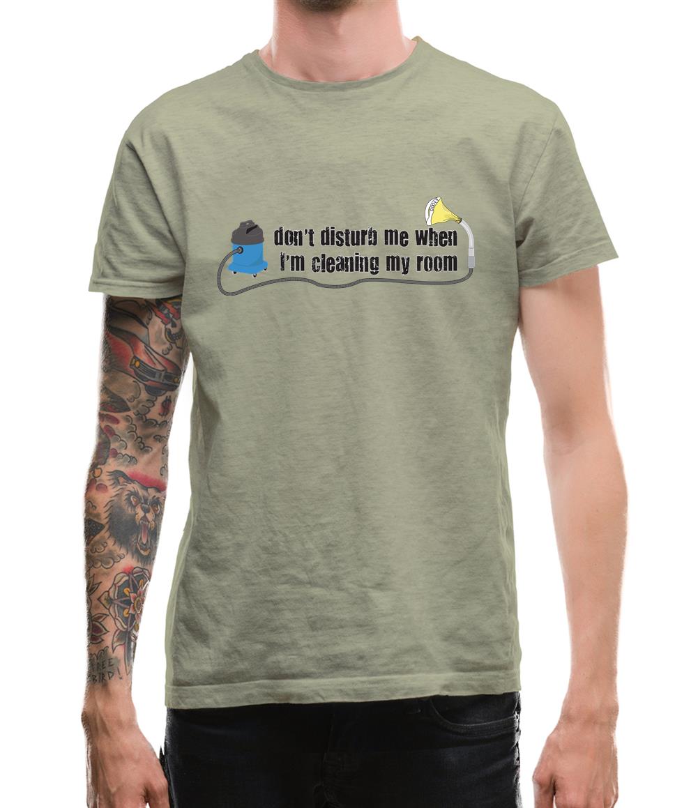 Don't Disturb When Cleaning My Room Mens T-Shirt