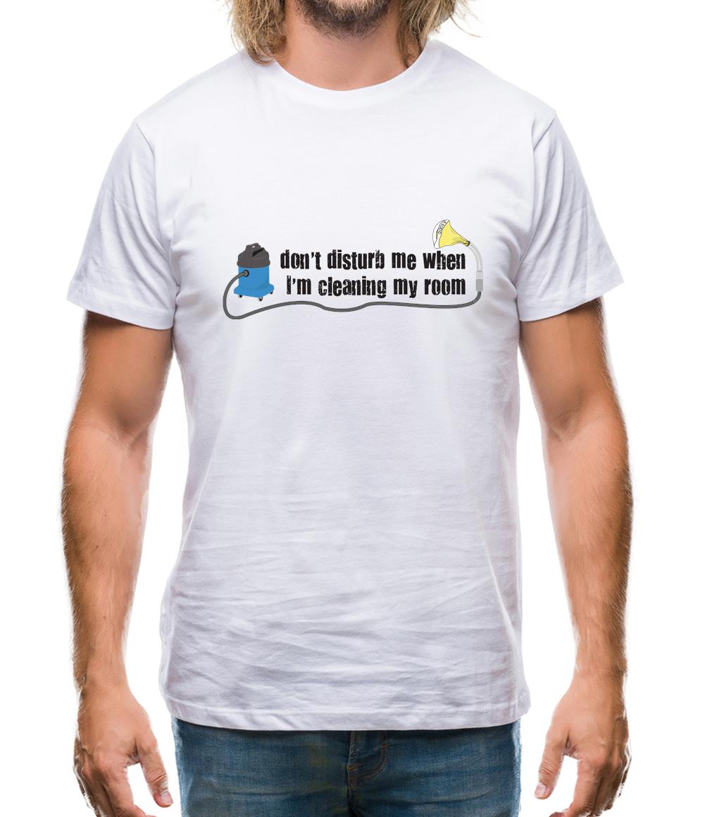 Don't Disturb When Cleaning My Room Mens T-Shirt