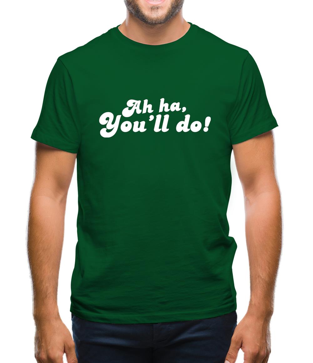 Ah Ha, You'll Do! Mens T-Shirt