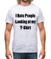 I Hate People Looking at my T-Shirt Mens T-Shirt