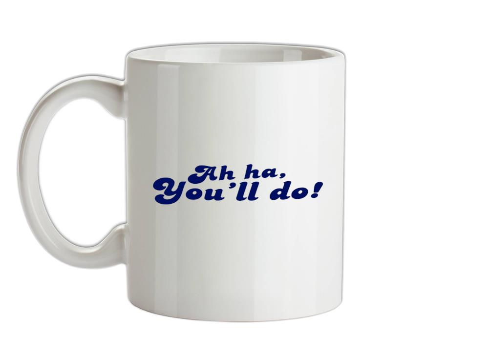 Ah Ha, You'll Do! Ceramic Mug