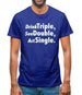 Drink Triple, See Double, Act Single Mens T-Shirt