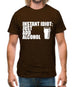 Instant Idiot : Just Add Alcohol Mens T-Shirt