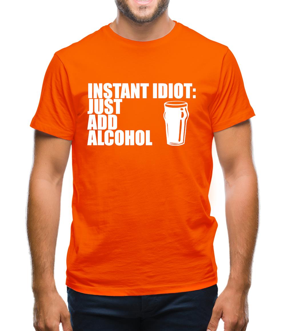 Instant Idiot : Just Add Alcohol Mens T-Shirt