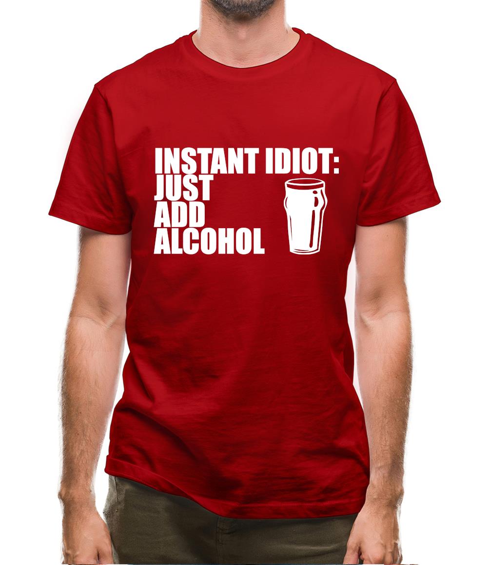 Instant Idiot : Just Add Alcohol Mens T-Shirt