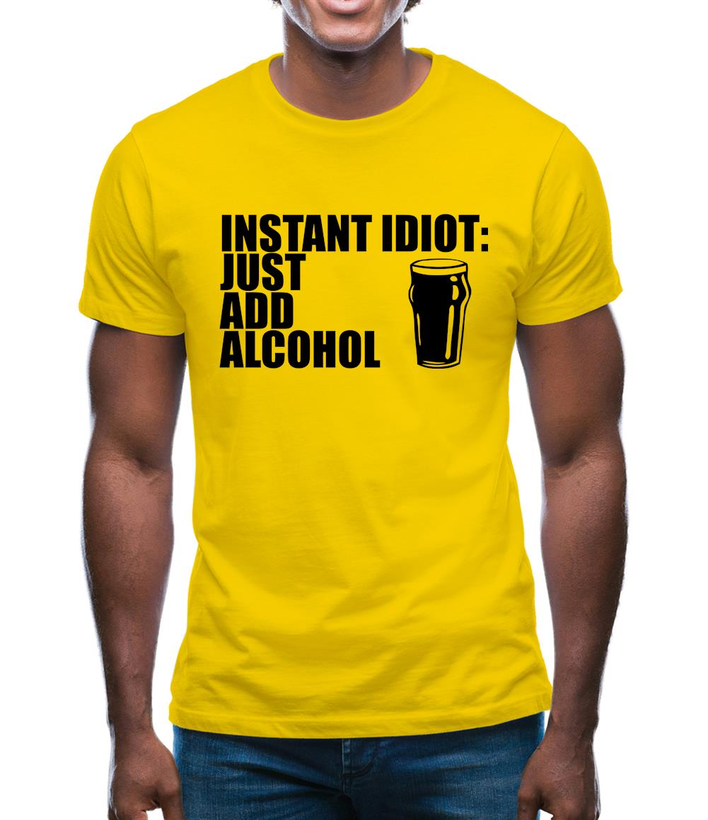 Instant Idiot : Just Add Alcohol Mens T-Shirt