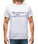 When there's a will, i want to be in it! Mens T-Shirt