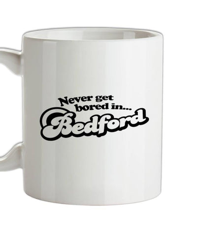 Never Get Bored In Bedford Ceramic Mug