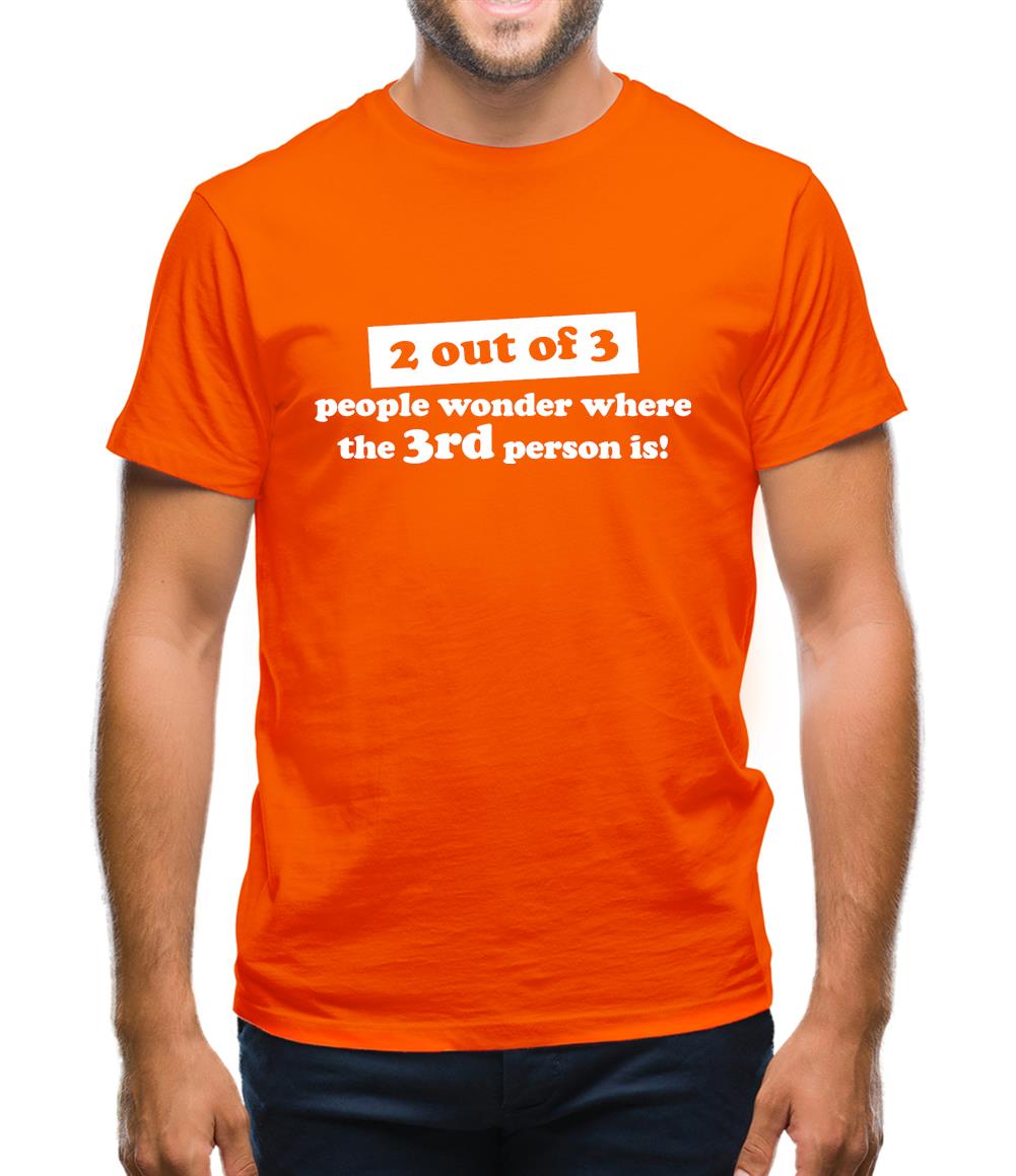 2 out of 3 people wonder where the 3rd person is! Mens T-Shirt