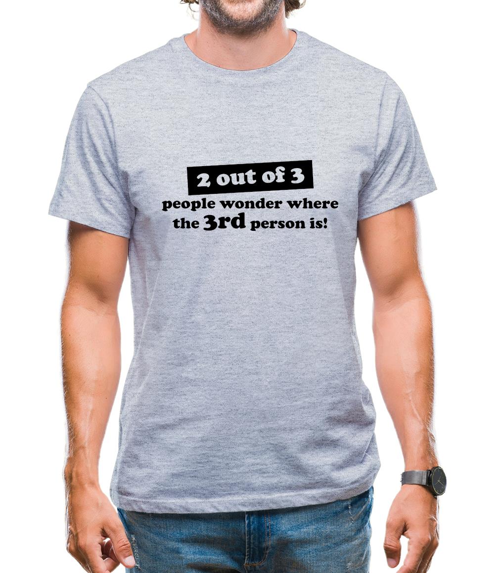 2 out of 3 people wonder where the 3rd person is! Mens T-Shirt