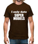 I Only Date Supermodels Mens T-Shirt