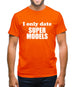 I Only Date Supermodels Mens T-Shirt