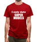 I Only Date Supermodels Mens T-Shirt