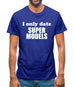 I Only Date Supermodels Mens T-Shirt