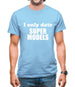 I Only Date Supermodels Mens T-Shirt