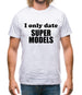 I Only Date Supermodels Mens T-Shirt