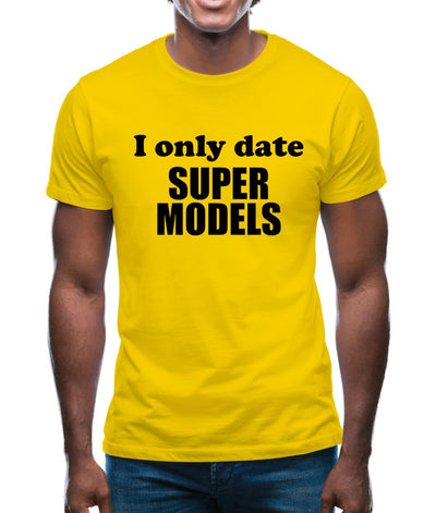 I Only Date Supermodels Mens T-Shirt