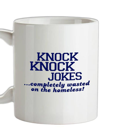 Knock Knock Jokes - Completely Wasted On The Homeless! Ceramic Mug