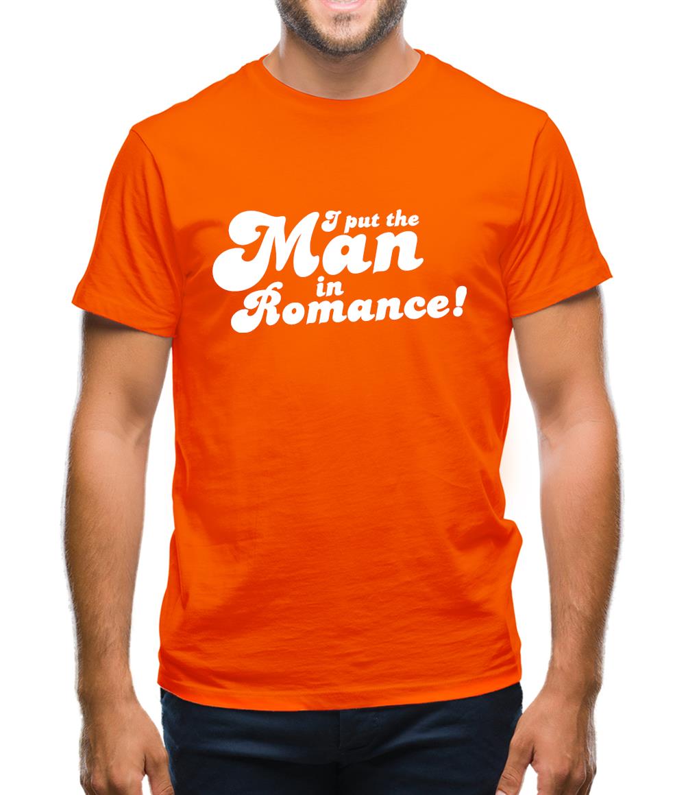I Put The Man In Romance! Mens T-Shirt