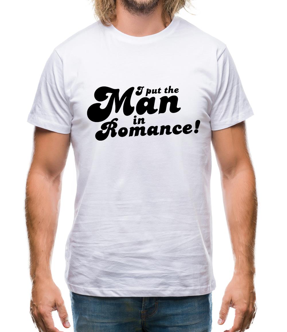 I Put The Man In Romance! Mens T-Shirt