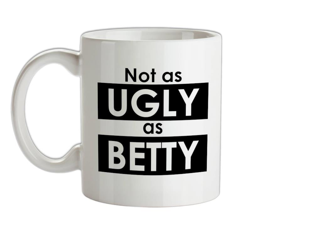 Not As Ugly As Betty Ceramic Mug