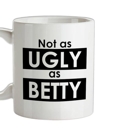 Not As Ugly As Betty Ceramic Mug