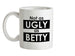 Not As Ugly As Betty Ceramic Mug