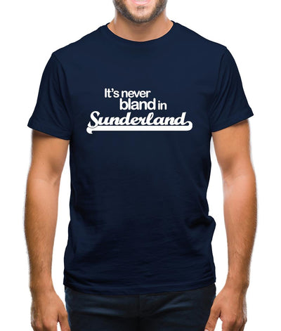 It's Never Bland in Sunderland Mens T-Shirt
