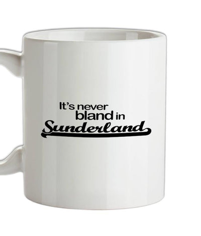 It's Never Bland in Sunderland Ceramic Mug