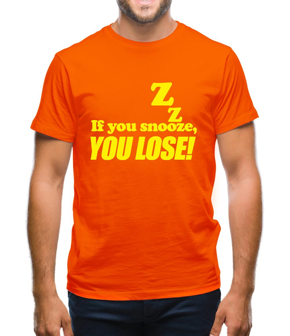 If You Snooze, You Lose! Mens T-Shirt