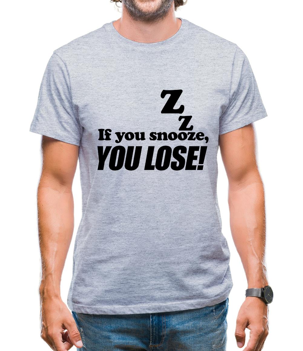 If You Snooze, You Lose! Mens T-Shirt