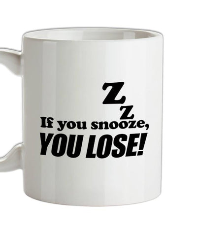 If You Snooze, You Lose! Ceramic Mug