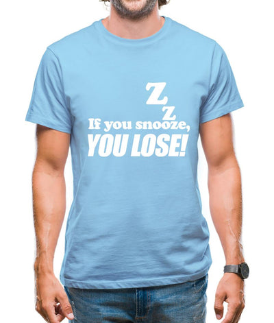 If You Snooze, You Lose! Mens T-Shirt