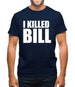 I Killed Bill Mens T-Shirt