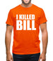 I Killed Bill Mens T-Shirt