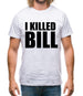 I Killed Bill Mens T-Shirt