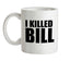 I Killed Bill Ceramic Mug