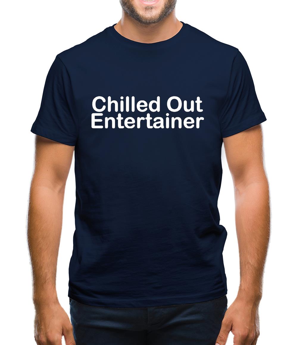 Chilled Out Entertainer Mens T-Shirt