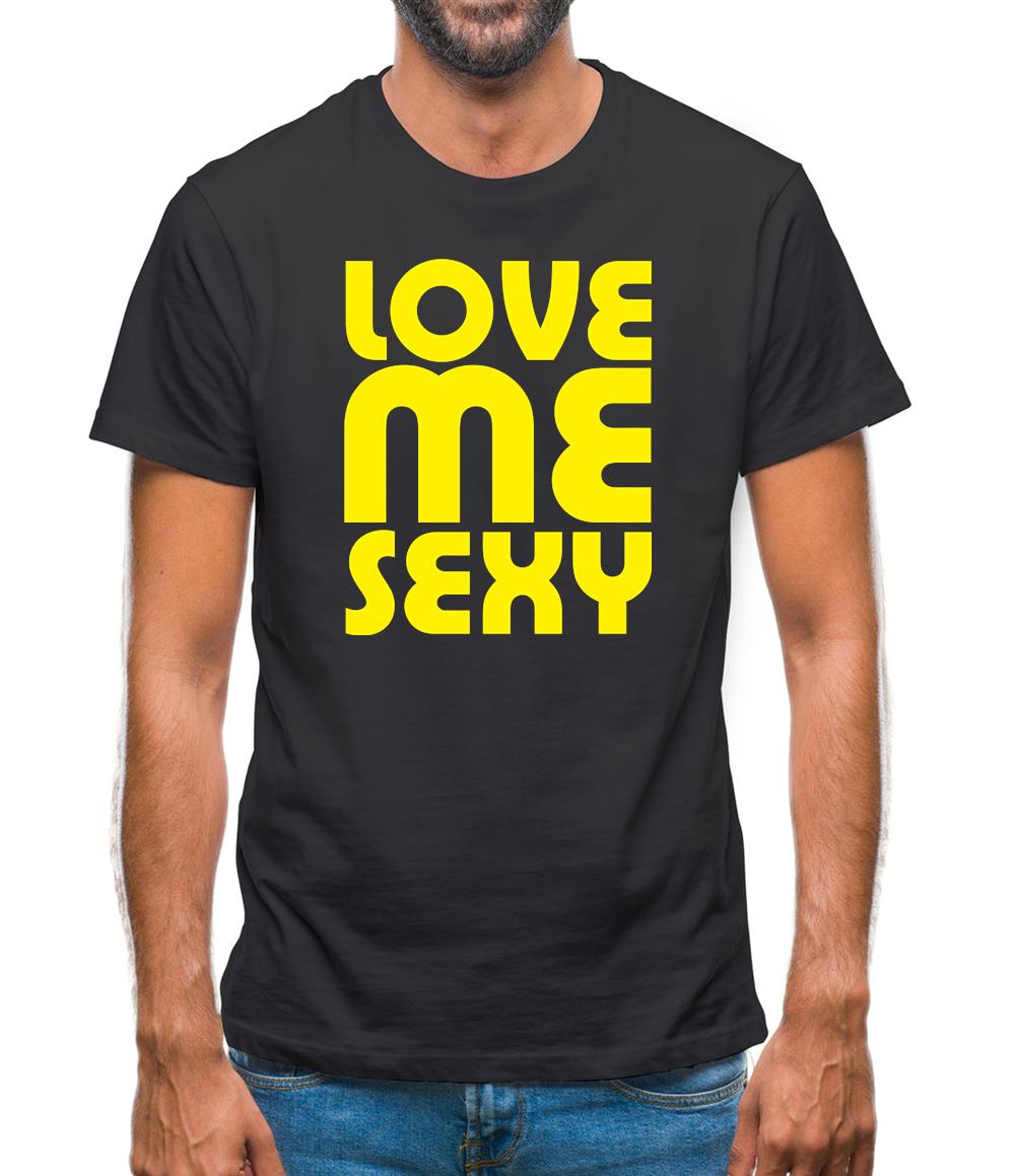 Love Me Sexy Mens T-Shirt