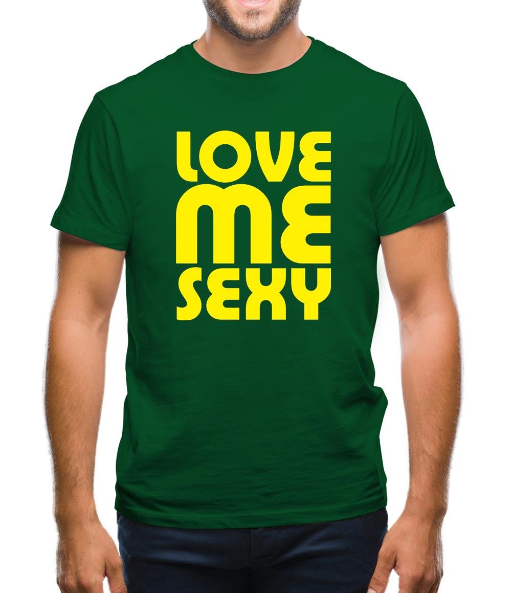 Love Me Sexy Mens T-Shirt