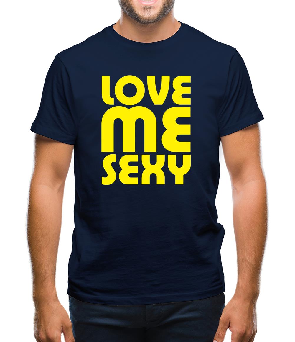 Love Me Sexy Mens T-Shirt