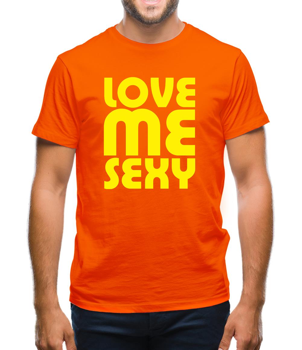 Love Me Sexy Mens T-Shirt